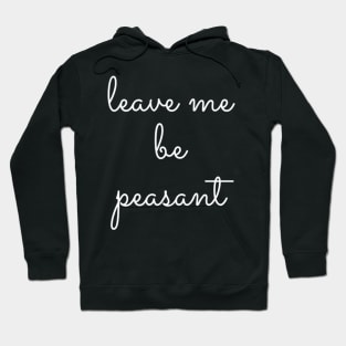 Leave Me Be Peasant Hoodie